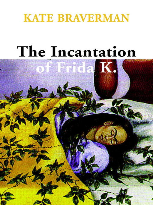 Title details for The Incantation of Frida K. by Kate Braverman - Available